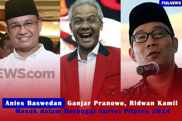 Anies Baswedan, Ganjar Pranowo, Ridwan Kamil Masuk dalam Berbagai Survei Pilpres 2024